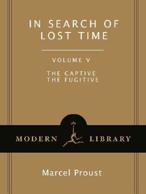 [À la recherche du temps perdu 05] • In Search of Lost Time, Volume 5 · the Captive, the Fugitive